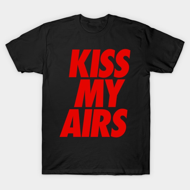 Kiss My Airs T-Shirt by ayeyokp